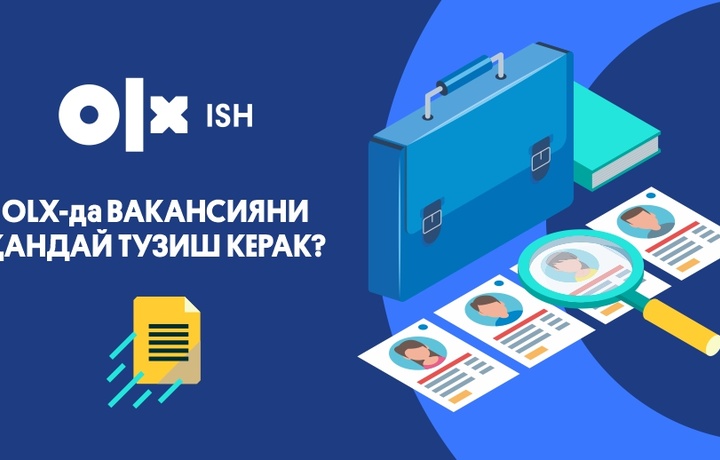 OLX-да иш: инсонларнинг орзуидаги иш учун муваффаққиятли ваканcия яратиш