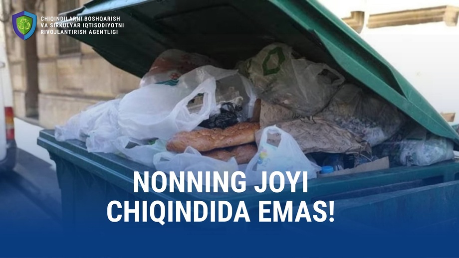 Nonning joyi chiqindi joyi emas – Toshkentda kuniga 3-3,5 tonna non va oziq-ovqat isrof bo‘lmoqda