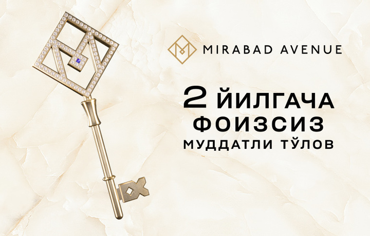 Mirabad Avenue muddatli to‘lovga apartamentlar taklif qiladi