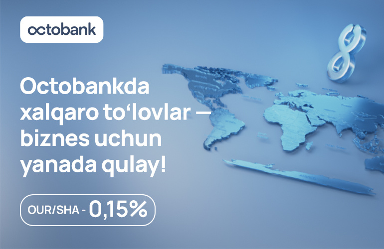 Octobank'да бизнес учун банк хизматлари — энди халқаро пул ўтказмалари янада фойдалироқ